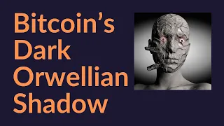 Bitcoin's Dark Orwellian Shadow