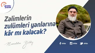 Zalimlerin zulümleri yanlarına kâr mı kalacak?