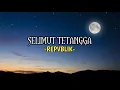 Download Lagu Repvblik - Selimut Tetangga (Lirik) 🎶