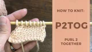 How to knit Purl 2 together P2tog in Continental Style