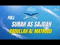 Download Lagu SURAH AS SAJDAH ABDULLAH AL MATROOD