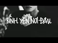 Download Lagu [Lyrics] Bình Yên Nơi Đâu | Sơn Tùng M-TP