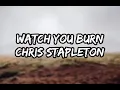 Chris Stapleton - Watch You Burn (Lyrics)