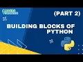Building blocks of Python Part 2 What are the building blocks of Python