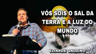 VÓS SOIS O SAL DA TERRA E A LUZ DO MUNDO | ELIARDE GALDINO