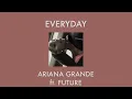 Lagu ariana grande - everyday ft. future (slowed w/ reverb)