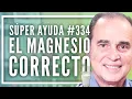 SUPER AYUDA El Magnesio Correcto