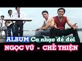 Download Lagu ALBUM CA NHẠC ĐỂ ĐỜI - NGỌC VŨ , CHẾ THIỆN