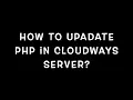 How to Update PHP version in Cloudways