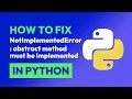 How to fix NotImplementedError abstract method must be implemented in Python