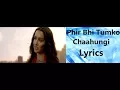 Download Lagu Phir Bhi Tumko Chaahungi Lyrics | Shraddha Kapoor | Half Girlfriend ( 2017 ) |