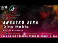 Download Lagu DJ ANGATKU JERA - DINA MAHLA - LAGU DAYAK KALTENG TERBARU REMIX BREAKFUNK FULLBASS VIRAL TIKTOK 2025