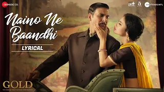 naino ne baandhi lyrical gold akshay kumar mouni roy arko