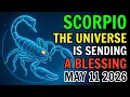 SCORPIO A POWERFUL BLESSING IS ABOUT TO ENTER YOUR LIFE HOROSCOPE FOR TODAY MAY 11 2026