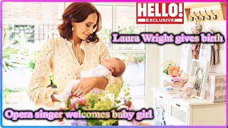 Laura Wright gives birth Opera singer welcomes baby girl Orlaigh with her husband Harry Rowland