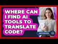 Where Can I Find AI Tools To Translate Code