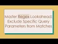 Master Regex Lookahead Exclude Specific Query Parameters from Matches