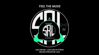 Download Last Heroes- Love Like Us ft Runn [Slowed \u0026 Reverb By Lana] MP3