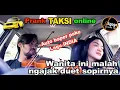 Bajak Taxi Online, Awalnya mau digodain. ehh,,Jadinya malah Duet.