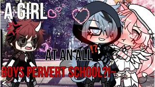 🥵~A girl at an all BOYS PERVERT school!~✨ GLMM original Gacha life minimovie [GACHA]