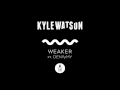 Kyle Watson - Weaker (Ft. Dena Amy)