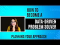 Data Driven Problem Solving Planning Your Approach
