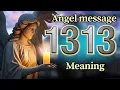 Angel Number 1313 Meaning and Message from Your Angel Today