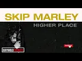 Skip Marley - Higher Place (Audio) ft. Bob Marley