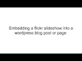 How to embed a flickr slideshow into a wordpress blog post or page