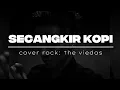 Lagu SECANGKIR KOPI - jhonny iskandar || cover rock || video lirik