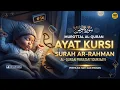 Download Lagu MUROTTAL AYAT KURSI, ARRAHMAN سورة الرحمن | PENGANTAR TIDUR PENGUSIR SYAITAN DAN JIN | qiraah daily