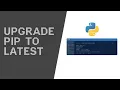 How Can I Upgrade Pip to the Latest Version