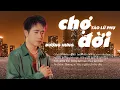 Lagu CHỢ ĐỜI - ĐƯỜNG HƯNG | Giàu thì nhiều người  bước đến bên ta xem như bạn...| OFFICIAL 2026