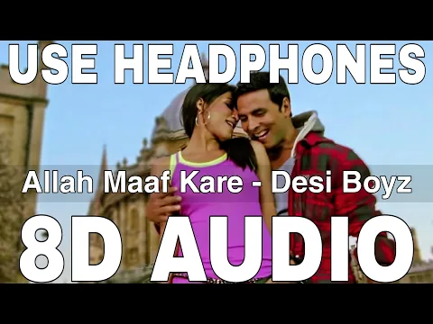 Download MP3 Allah Maaf Kare (8D Audio) || Desi Boyz || Shilpa Rao, Sonu Nigam || Akshay Kumar, Chitrangada Singh