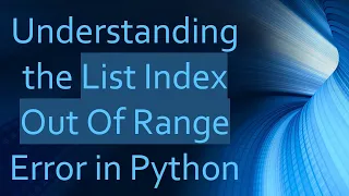 Understanding the List Index Out Of Range Error in Python