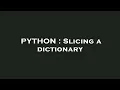 PYTHON Slicing a dictionary