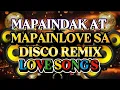 Download Lagu DISCO REMIX MAPAINDAK AT MAPAINLOVE SA NONSTOP LOVE SONG'S 💫2025-2026