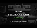 CHRISYE  - PERGILAH KASIH KARAOKE MALE LOWER KEY C