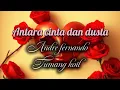 Download Lagu Antara cinta dan dusta - Andre fernando ( Tumang koil )