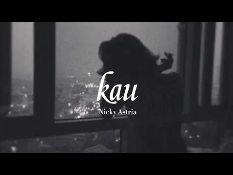 Download MP3 Karena kau kau kau terlalu egois ||Kau -Nicky Astria (lirik)