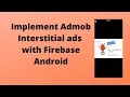 Implement Admob Interstitial ads with Firebase Java Android Studio Tutorial - Quick Easy