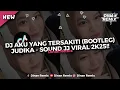 Download Lagu DJ AKU YANG TERSAKITI - JUDIKA ( BOOTLEG ) ENAKKEUN VIRAL TIK TOK!!