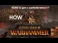TW Warhammer HOW to get a confederation