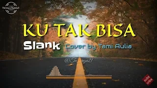 Download Lagu Viral ll Ku Tak Bisa - Slank (Official lirik) Cover by Tami Aulia MP3