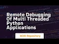 Remote debugging of multi threaded Python Applications