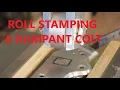 Roll Stamping a Rampant Colt
