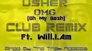 usher omg oh my gosh electro club remix ft will i am prod by the trak addicts 