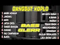 Download Lagu KOMPILASI  LAGU LAWAS  DANGDUT  BASS GLERR ♫ DANGDUT KOPLO  PALING DICARI