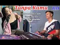 Download Lagu Tanpa Kamu Versi Orgen Tunggal ( Zona Ganjur Kalimantan ) - Sari Devi || Risky Mahendra