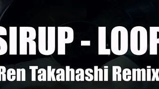 SIRUP LOOP Ren Takahashi Remix